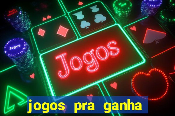 jogos pra ganha dinheiro de verdade
